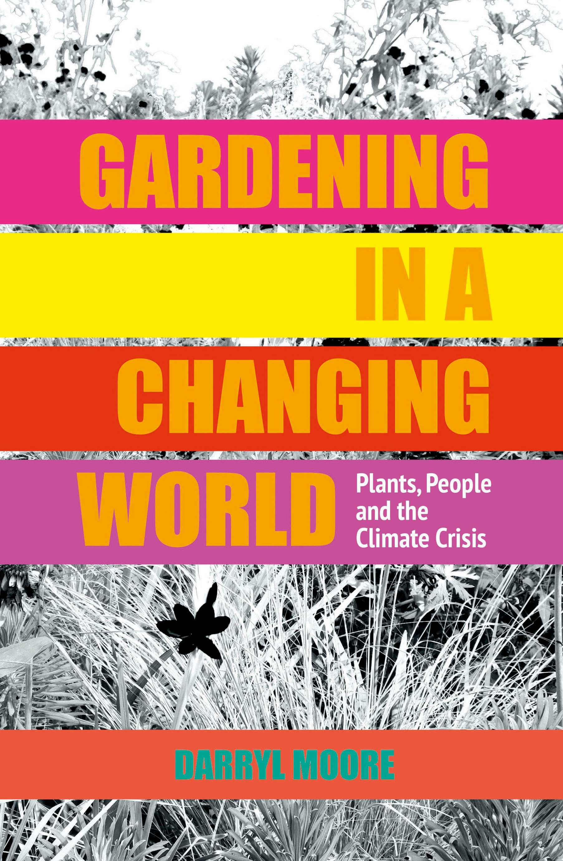 Gardening in a changing world by Darryl Moore